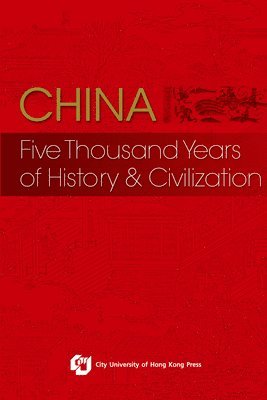 bokomslag China: Five Thousand Years of History and Civilization