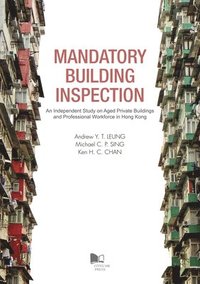 bokomslag Mandatory Building Inspection: An Independent Study on Aged Private Buildings and Professional Workforce in Hong Kong