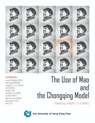 Joseph Y. S. Cheng - The Use of Mao and the Chongqing Model, Häftad