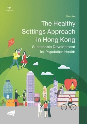 Albert Lee - The Healthy Settings Approach in Hong Kong: Sustainable Development for Population Health, Häftad