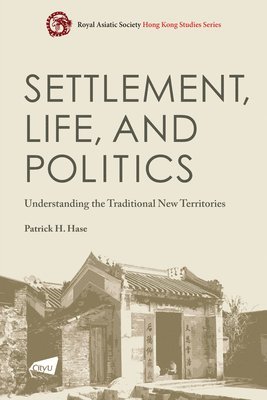 bokomslag Settlement, Life, and Politics: Understanding the Traditional New Territories