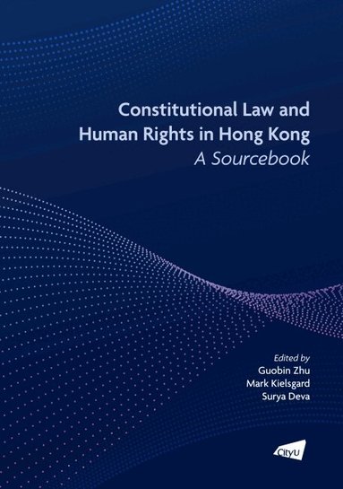 Mark Kielsgard, Surya Deva, Guobin Zhu - Constitutional Law and Human Rights in Hong Kong - a Sourcebook, Häftad