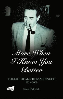 bokomslag More When I Know You Better: The Life of Albert Sanguinetti, 1923-2009 Volume 1