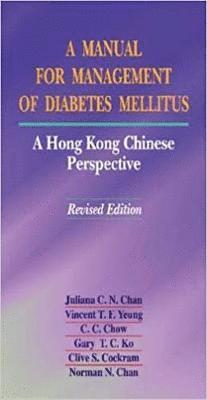 Vincent Yeung, C. C. Chow, Gary Ko, Clive Cockram, Norman Chan, Juliana Chan - Manual for Management of Diabetes Mellitus, Inbunden