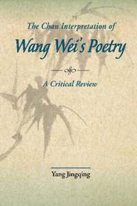 bokomslag The Chan Interpretations of Wang Wei's Poetry