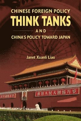 Xuanli Liao - Chinese Foreign Policy Think Tanks and China's Policy Towards Japan, Inbunden