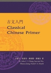 bokomslag Classical Chinese Primer (Reader + Workbook)