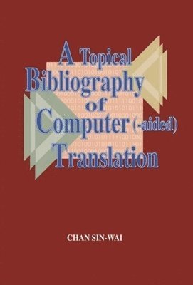 bokomslag A Topical Bibliography of Computer (-aided) Translation