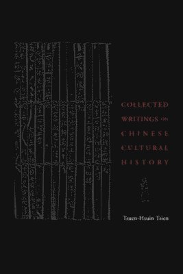 Tsuen-Hsuin Tsien - Collected Writings on Chinese Cultural History, Inbunden