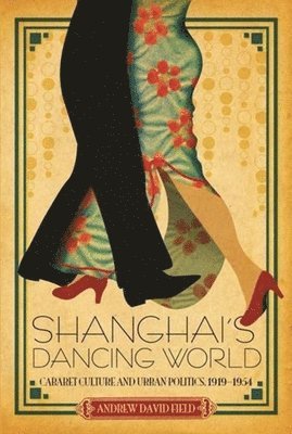 Field, Andrew Field - Shanghai's Dancing World, Häftad