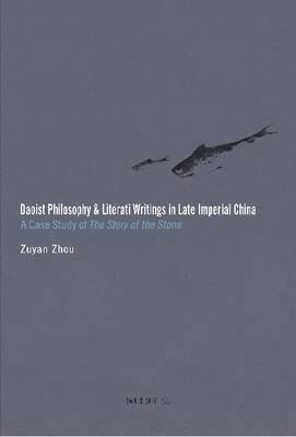 bokomslag Daoist Philosophy and Literati Writings in Late - A Case Study of The Story of the Stone