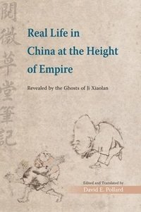 bokomslag Real Life in China at the Height of Empire - Revealed by the Ghosts of Ji Xiaolan