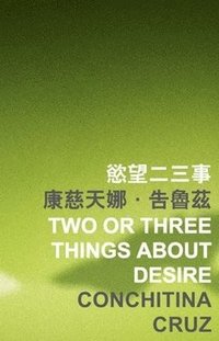 bokomslag Two or Three Things About Desire