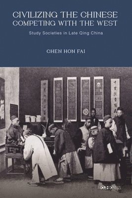 Chen Hon Fai - Civilizing the Chinese, Competing with the West, Inbunden