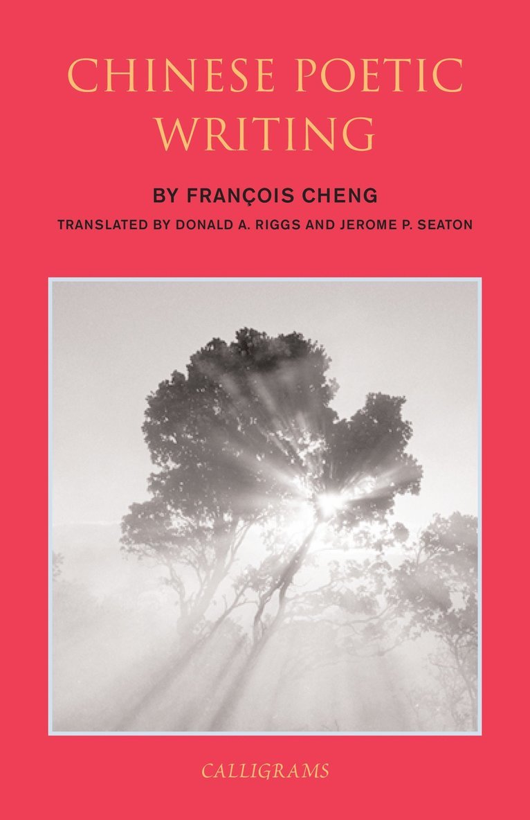 Donald A. Riggs, Francois Cheng, Jerome P. Seaton - Chinese Poetic Writings, Häftad
