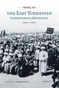 bokomslag The East Turkestan Independence Movement, 1930s to 1940s