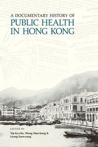 bokomslag A Documentary History of Public Health in Hong Kong