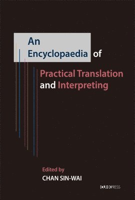 Sin Wai Chan, Sin-Wai Chan - Encyclopedia of Practical Translation and Interpreting, Inbunden