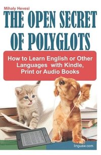 bokomslag The Open Secret of Polyglots - How to learn English or Other Languages with Kindle, Print or Audio Books