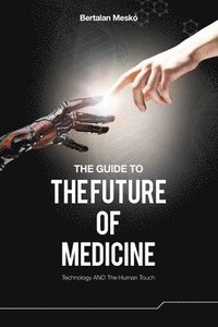 bokomslag The Guide to the Future of Medicine