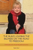 bokomslag The Blind Leading the Blonde on the Road to Freedom: Confessions of a Recovering Spiritual Junkie