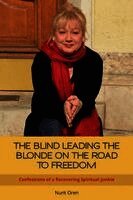 Nurit Oren - The Blind Leading the Blonde on the Road to Freedom: Confessions of a Recovering Spiritual Junkie, Häftad
