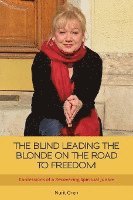 The Blind Leading the Blonde on the Road to Freedom: Confessions of a Recovering Spiritual Junkie