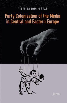 Party Colonisation of the Media in Central and Eastern Europe 1