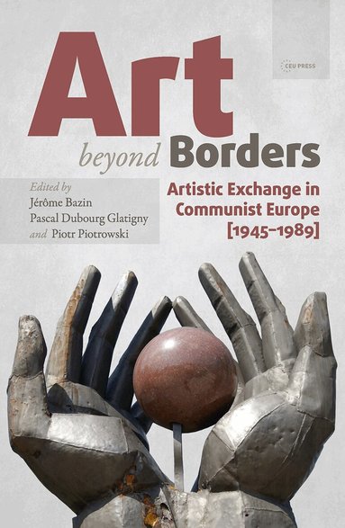 Jérôme Bazin, Pascal Dubourg Glatigny, Piotr Piotrowski - Art beyond Borders, Inbunden