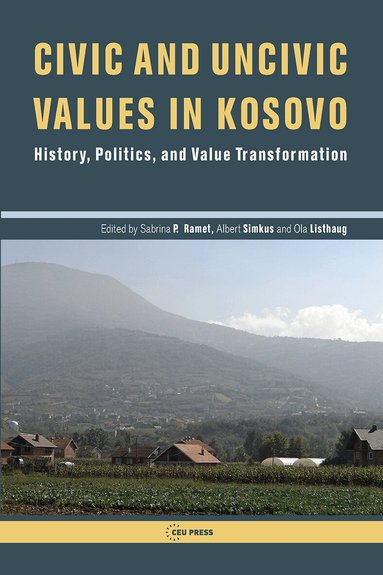 Sabrina P. Ramet, Albert Simkus, Ola Listhaug - Civic and Uncivic Values in Kosovo, Häftad