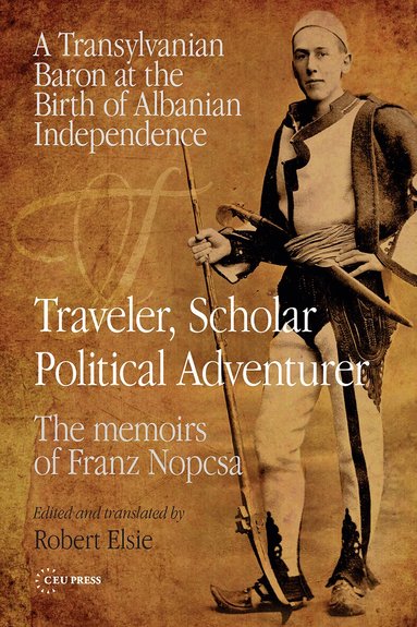 Robert Elsie, Robert Elsie - Traveler, Scholar, Political Adventurer, Häftad