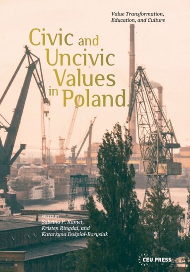 Kristen Ringdal, Sabrina P. Ramet, Katarzyna Dospial-Borysiak - Civic and Uncivic Values in Poland, Inbunden