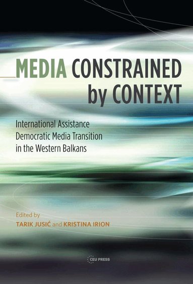 Tarik Jusic, Kristina Irion - Media Constrained by Context, Inbunden