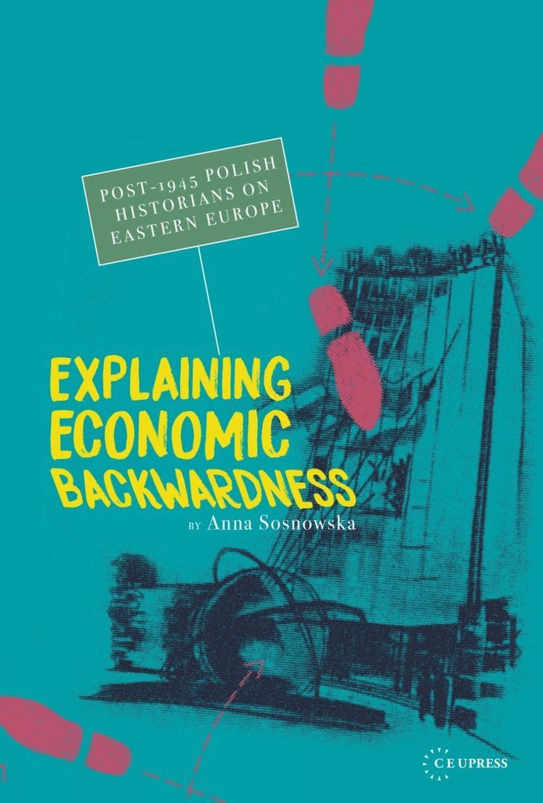 Anna Sosnowska - Explaining Economic Backwardness, Inbunden