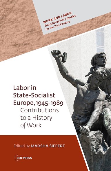 Marsha Siefert - Labor in State-Socialist Europe, 1945-1989, Inbunden