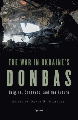 David R. Marples, David R. Marples - War in Ukraine’s Donbas, Inbunden