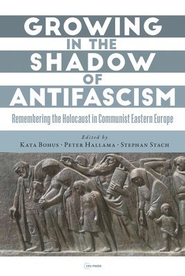 Kata Bohus, Stephan Stach, Peter Hallama - Growing in the Shadow of Antifascism, Inbunden