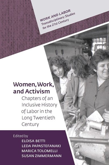 Susan Zimmermann, Eloisa Betti, Marica Tolomelli, Leda Papastefanaki - Women, Work, and Activism, Inbunden