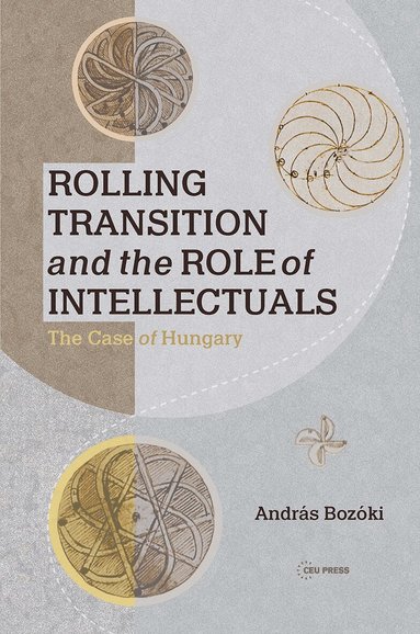 András Bozóki, András Bozóki - Rolling Transition and the Role of Intellectuals, Inbunden