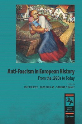 Jože Pirjevec, Egon Pelikan, Sabrina P. Ramet - Anti-fascism in European History, Inbunden