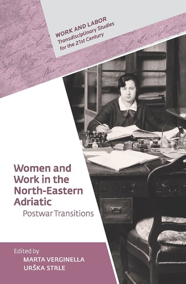 Marta Verginella, Urska Strle - Women and Work in the North-Eastern Adriatic, Inbunden