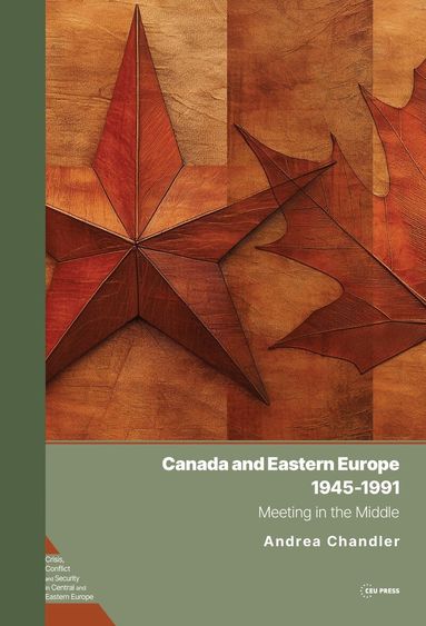 Andrea Chandler - Canada and Eastern Europe, 1945–1991, Inbunden