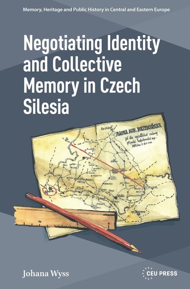 Johana Wyss - Negotiating Identity and Collective Memory in Czech Silesia, Inbunden