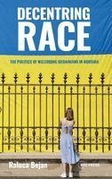 Raluca Bejan - Decentring Race: The Politics of Welcoming Ukrainians in Romania, Inbunden