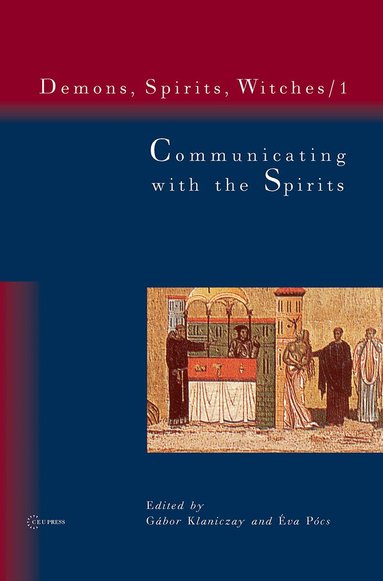 Gábor Klaniczay, Éva Pócs - Communicating with the Spirits, Inbunden