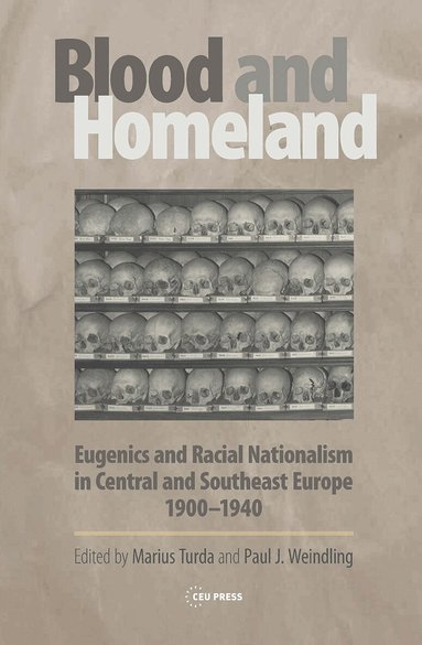 Marius Turda, Paul J. Weindling - Blood and Homeland, Inbunden
