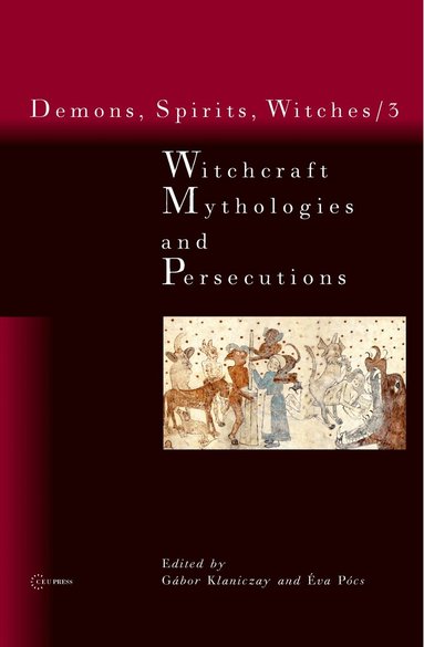 Gábor Klaniczay, Éva Pócs - Witchcraft Mythologies and Persecutions, Inbunden