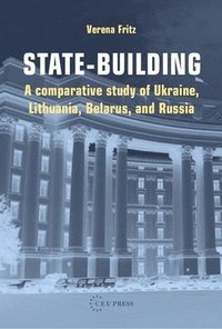 bokomslag State-Building: A Comparative Study of Ukraine, Lithuania, Belarus, and Russia