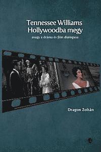 bokomslag Tennessee Williams Hollywoodba Megy: Avagy a Dráma És Film Dialógusa