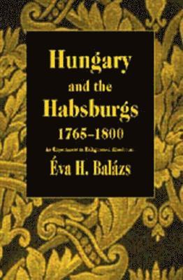 bokomslag Hungary and the Habsburgs, 1765-1800